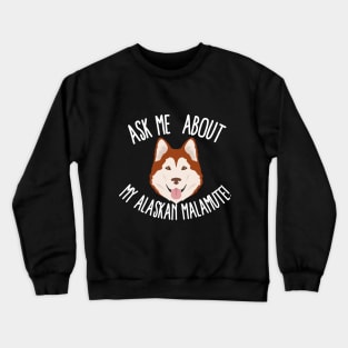 All About Alaskan Malamute, Ask Me About Alaskan Malamute, Brown Alaskan Malamute Crewneck Sweatshirt